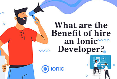 What are the Benefits of Hiring an Ionic Developer