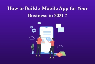 How to Build a Mobile App for Your Business in 2021