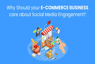 Why should your E-Commerce business care about Social Media Engagement?