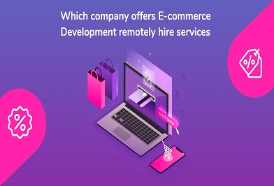 Which company offers E-commerce development remotely hire services?