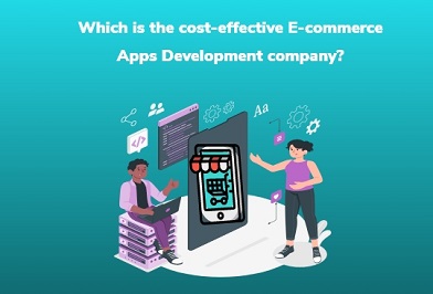 Which is the cost-effective E-commerce apps development company?