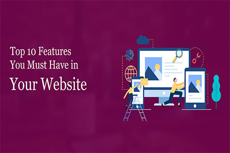 Top 10 Features You Must Have in Your Website
